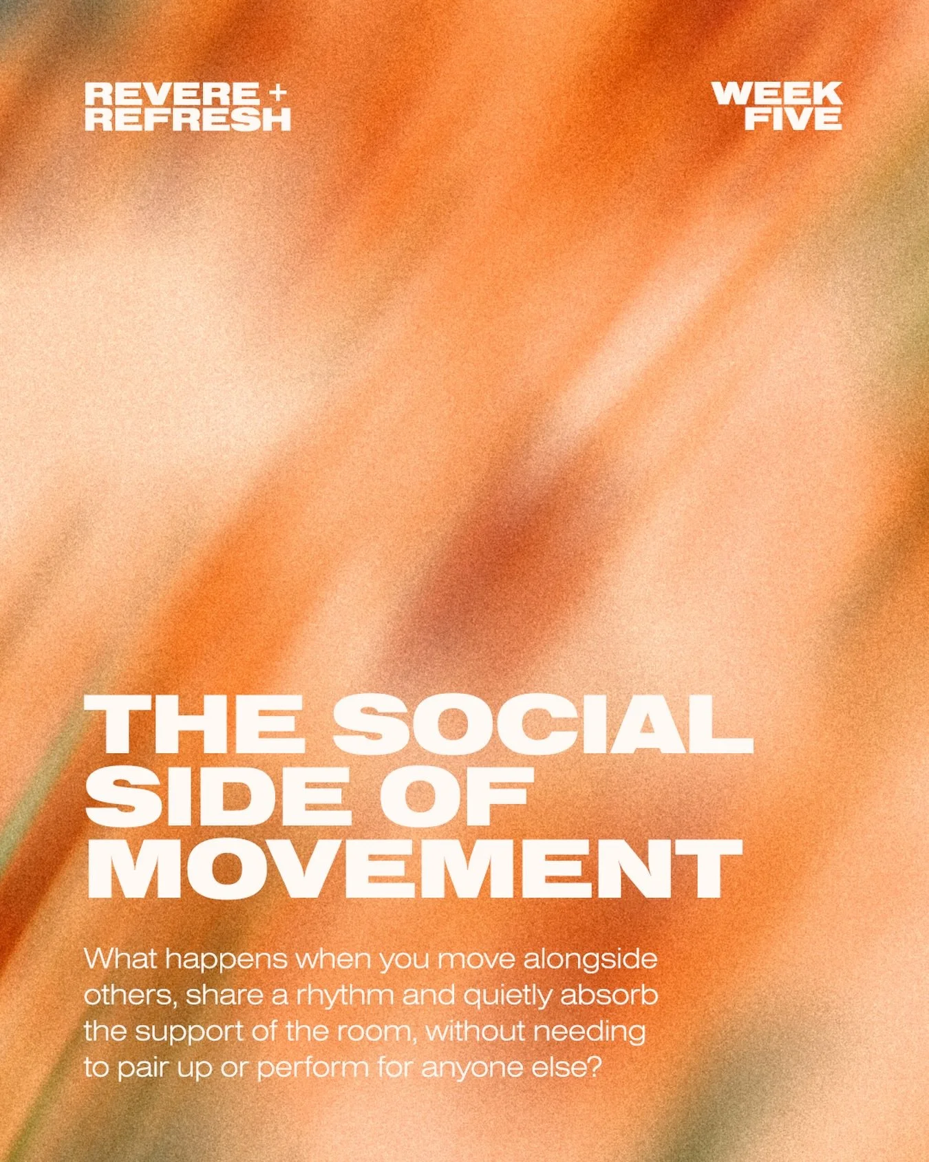 Revere + Refresh Week Five: The Social Side of Movement

This week is all about the people around you. The Social Side of Movement looks at what happens when you move alongside others, share a rhythm and quietly absorb the support of the room, withou