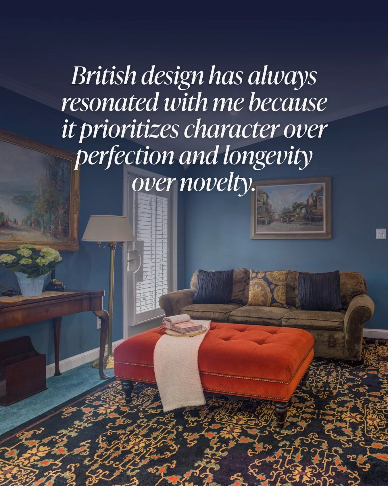 British design has always resonated with me because it prioritizes character over perfection and longevity over novelty.

It&rsquo;s built on principles that make a home feel deeply lived with:
&ndash; Layers collected over time
&ndash; Pieces with p