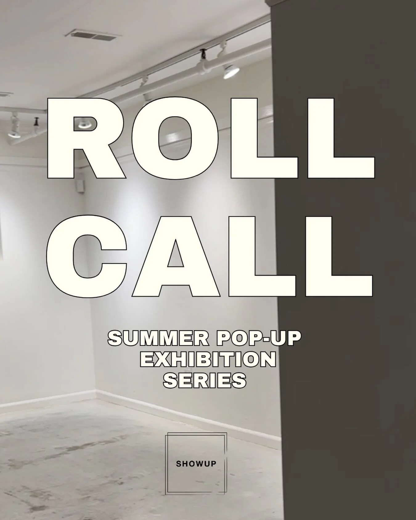 ShowUp is delighted to announce an exciting opportunity for artists and curators this summer. 

You are invited to submit a proposal for Roll Call - a series of two week pop-up shows late June through August at ShowUp. 

Pop Up Dates: June 25-July 12