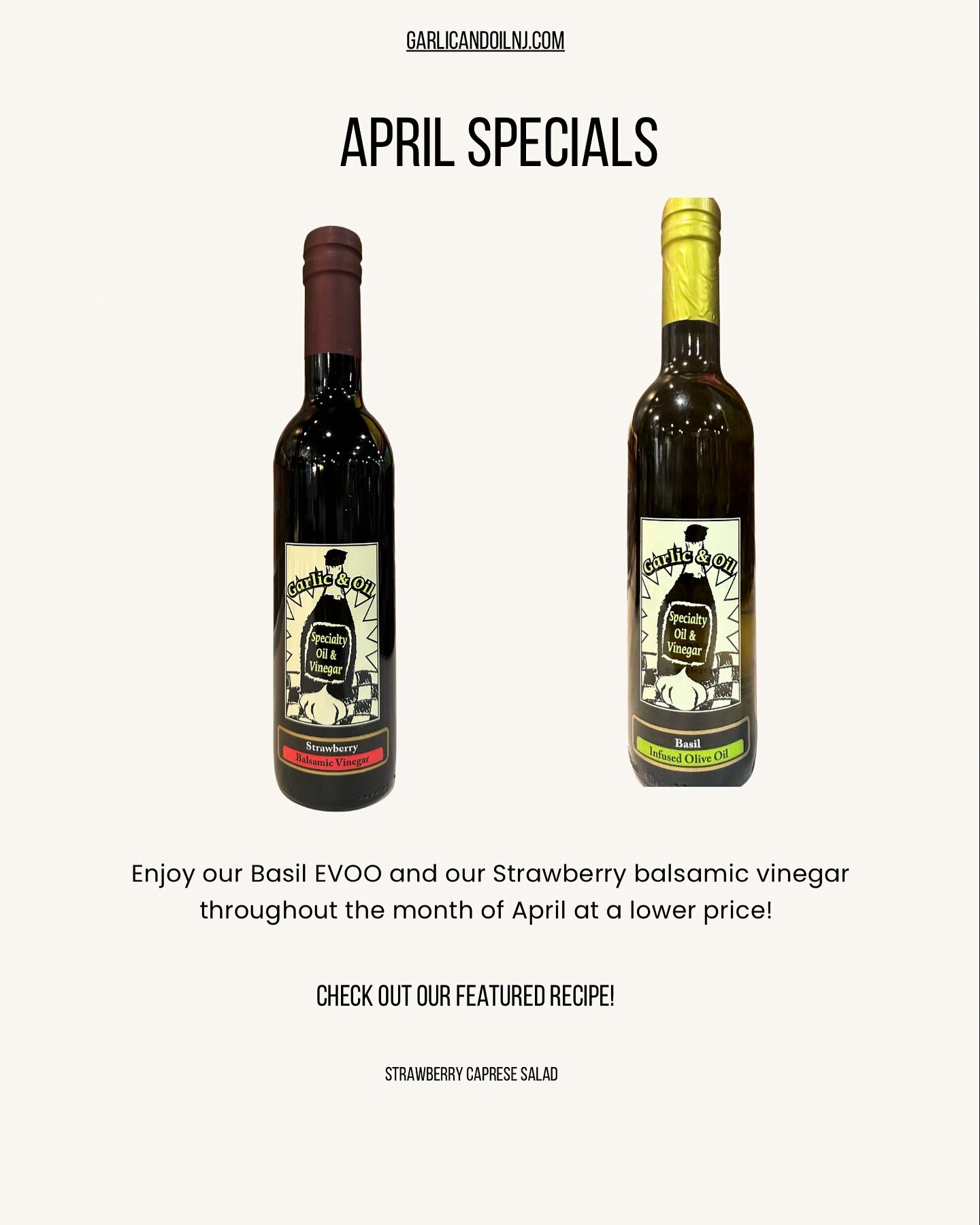 April specials are here!! Enjoy our Basil EVOO and our Strawberry Balsamic Vinegar at a discounted price throughout April.

Also, check out our featured recipe! Strawberry caprese salad! Full recipe available at garlicandoilnj.com