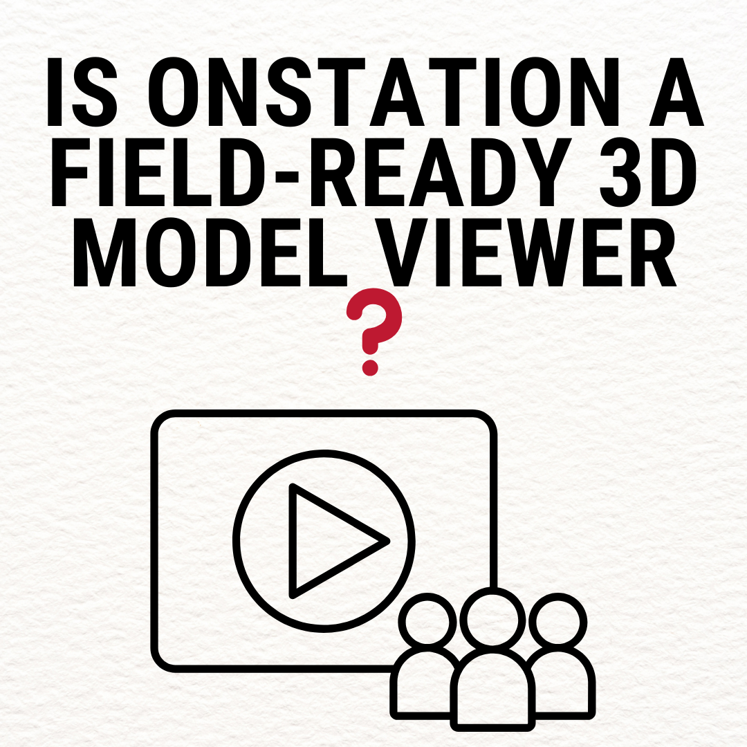 Is OnStation a Field-Ready 3D Model Viewer?