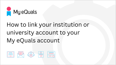How to link your institution or university account to your My eQuals account