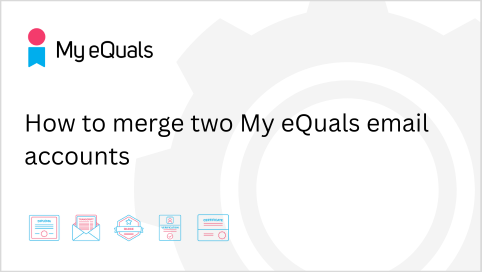 How to merge your two My eQuals email accounts