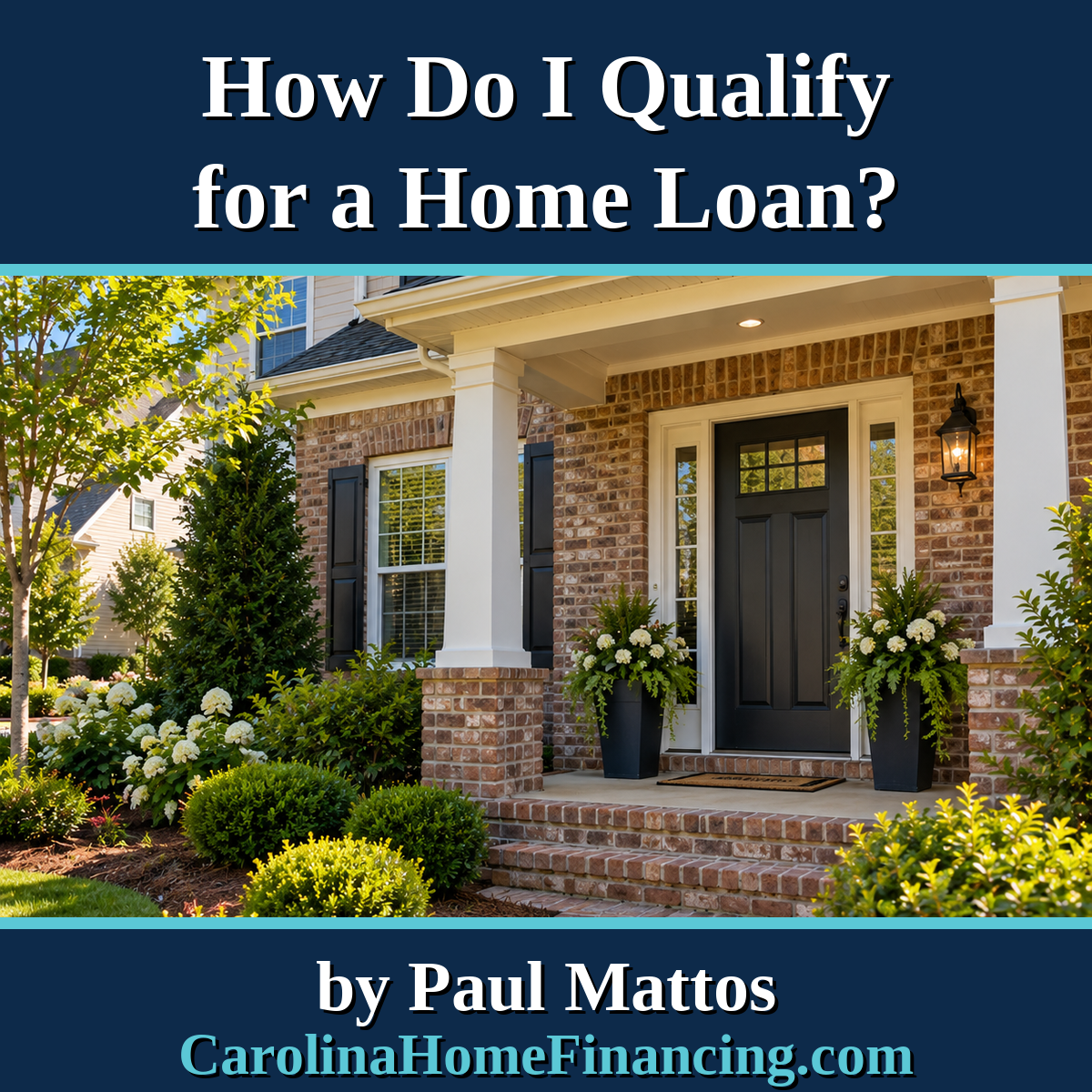 How Do I Qualify for a Home Loan? Requirements for NC and SC Buyers