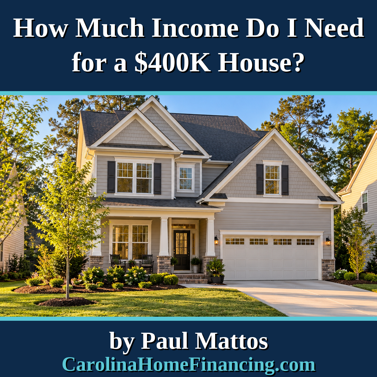 How Much Income Do I Need for a $400K House in North or South Carolina?