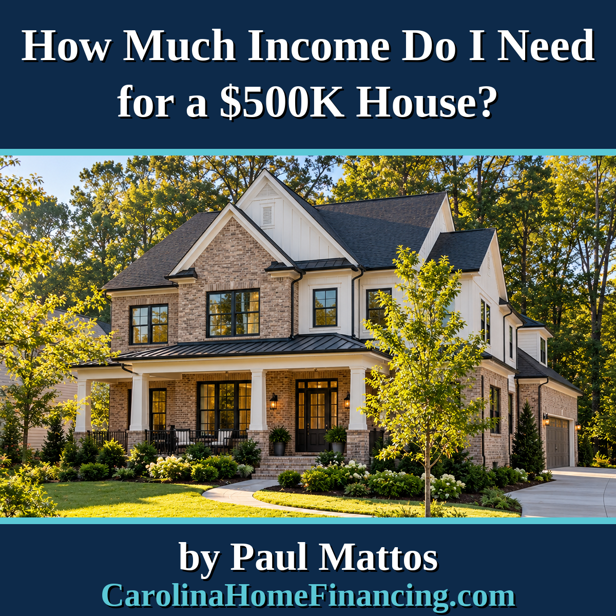 How Much Income Do I Need for a $500K House in North or South Carolina?