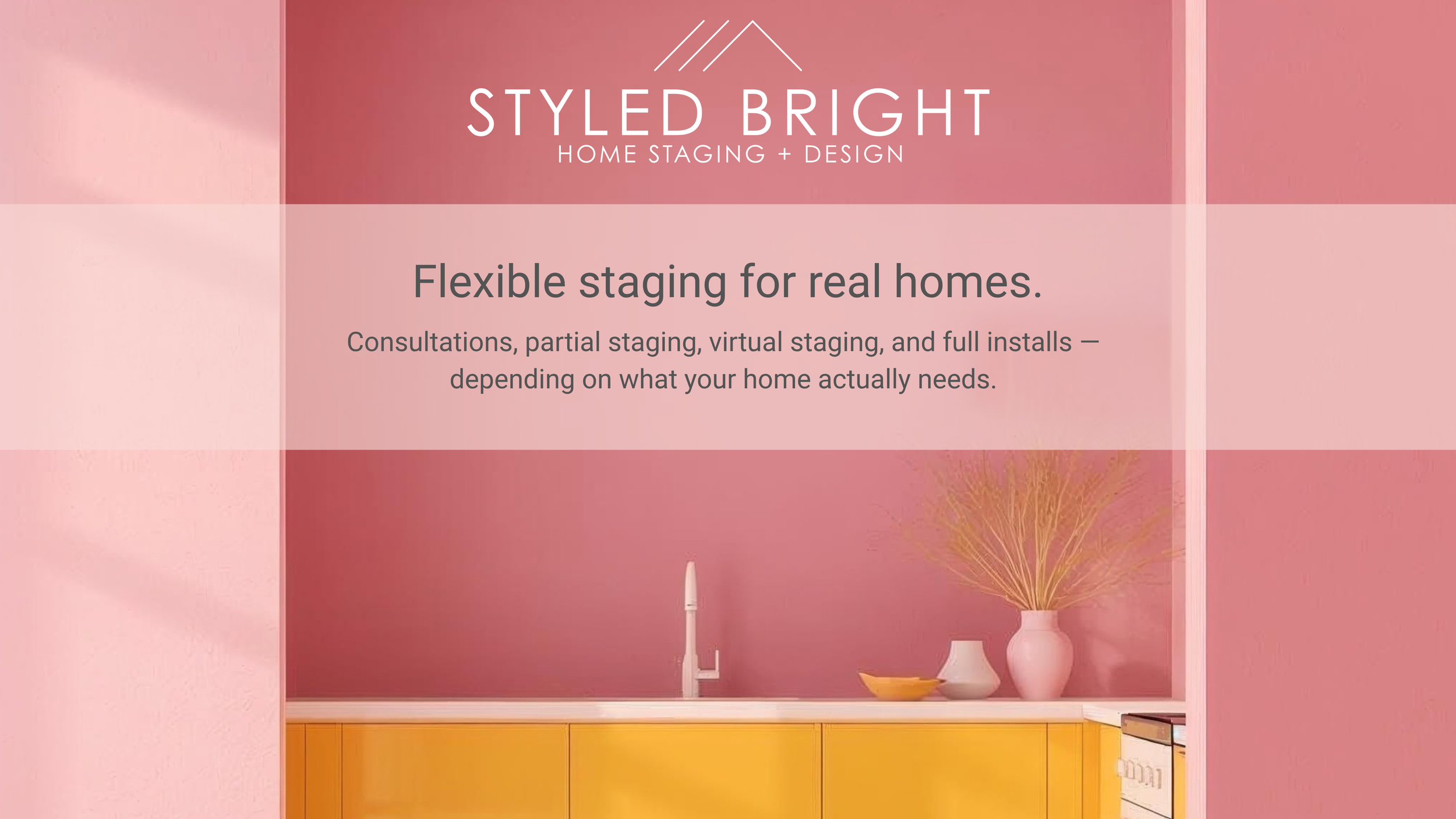 Styled Bright Home Staging and Design. Consultations, partial staging, virtual staging, and full installs — depending on what your home actually needs.