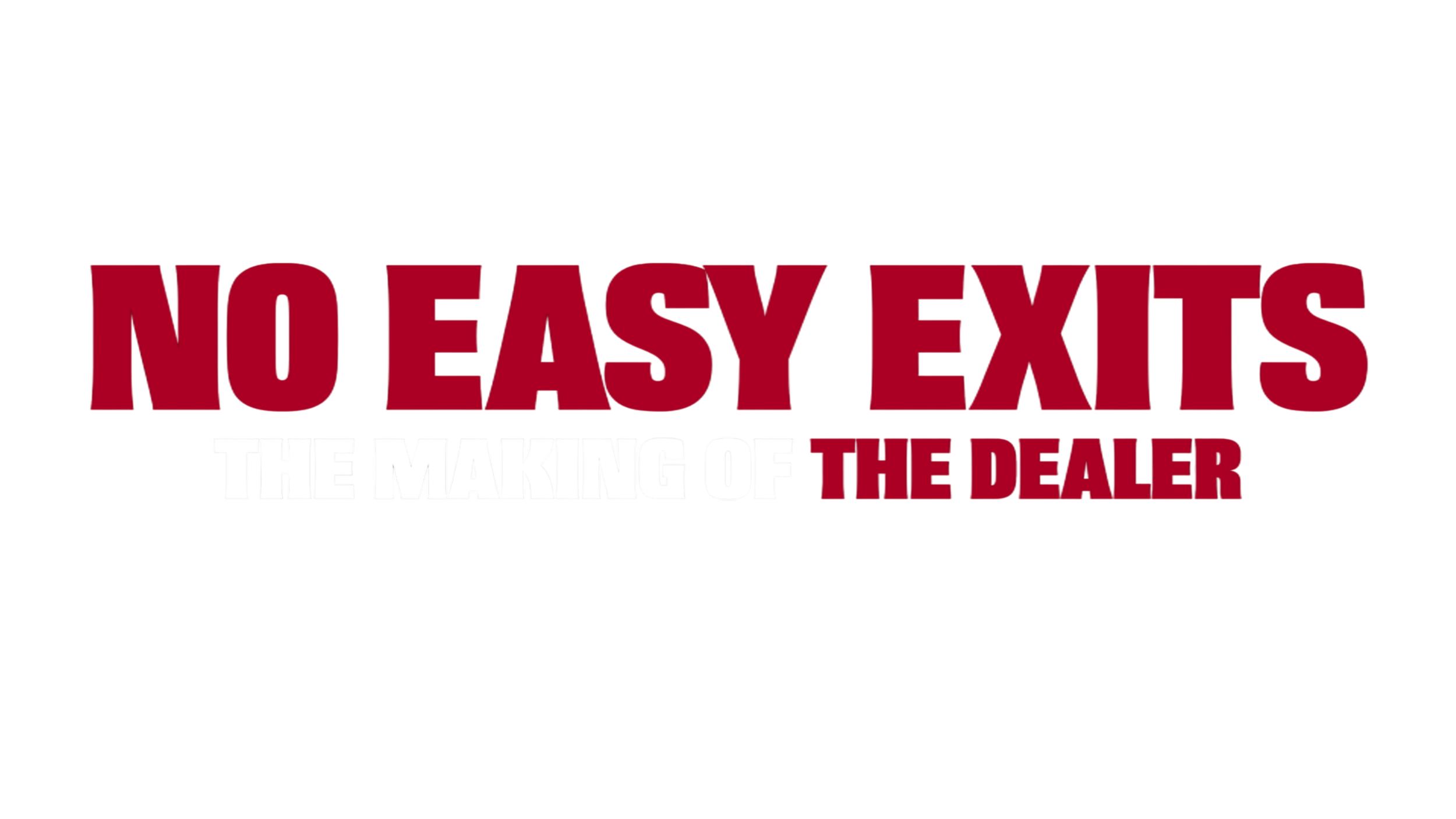 Copy of No Easy Exits Making of The Dealer ALT.png