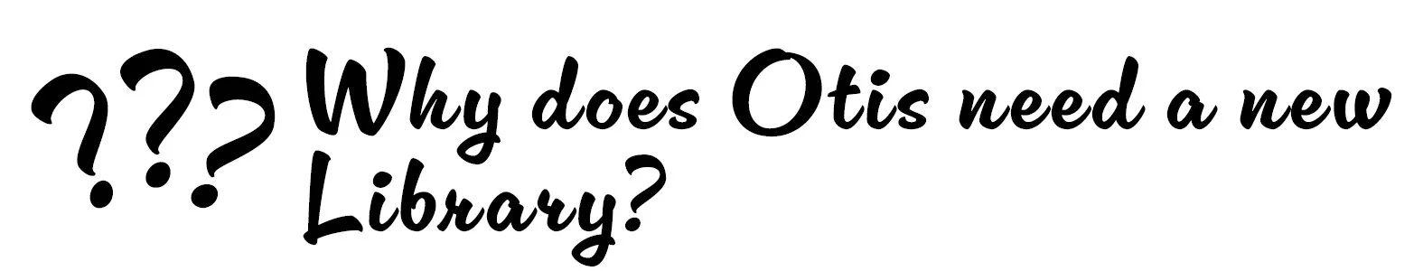 Why does Otis need a new Library?