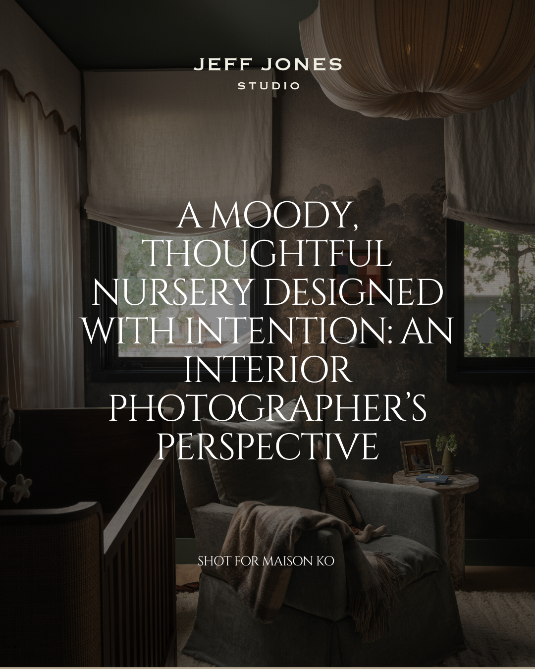 A Moody, Thoughtful Nursery Designed With Intention: An Interior Photographer’s Perspective