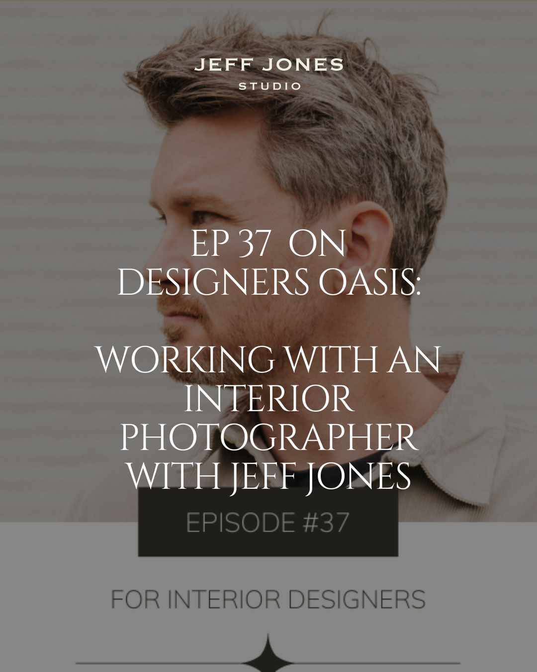EP #37 | On Designers Oasis- Working with an Interior Photographer with Jeff Jones