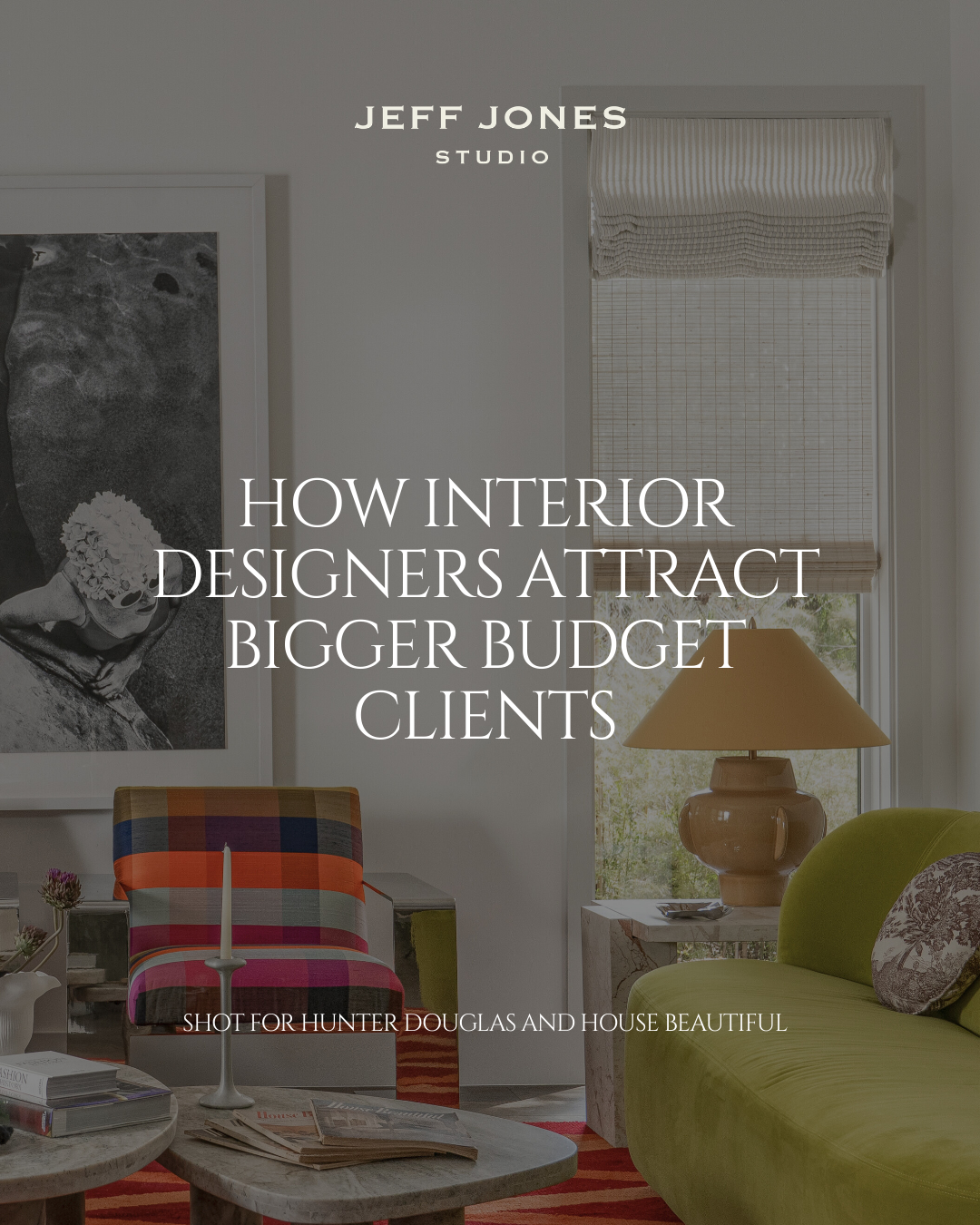 How Interior Designers Attract Bigger Budget Clients
