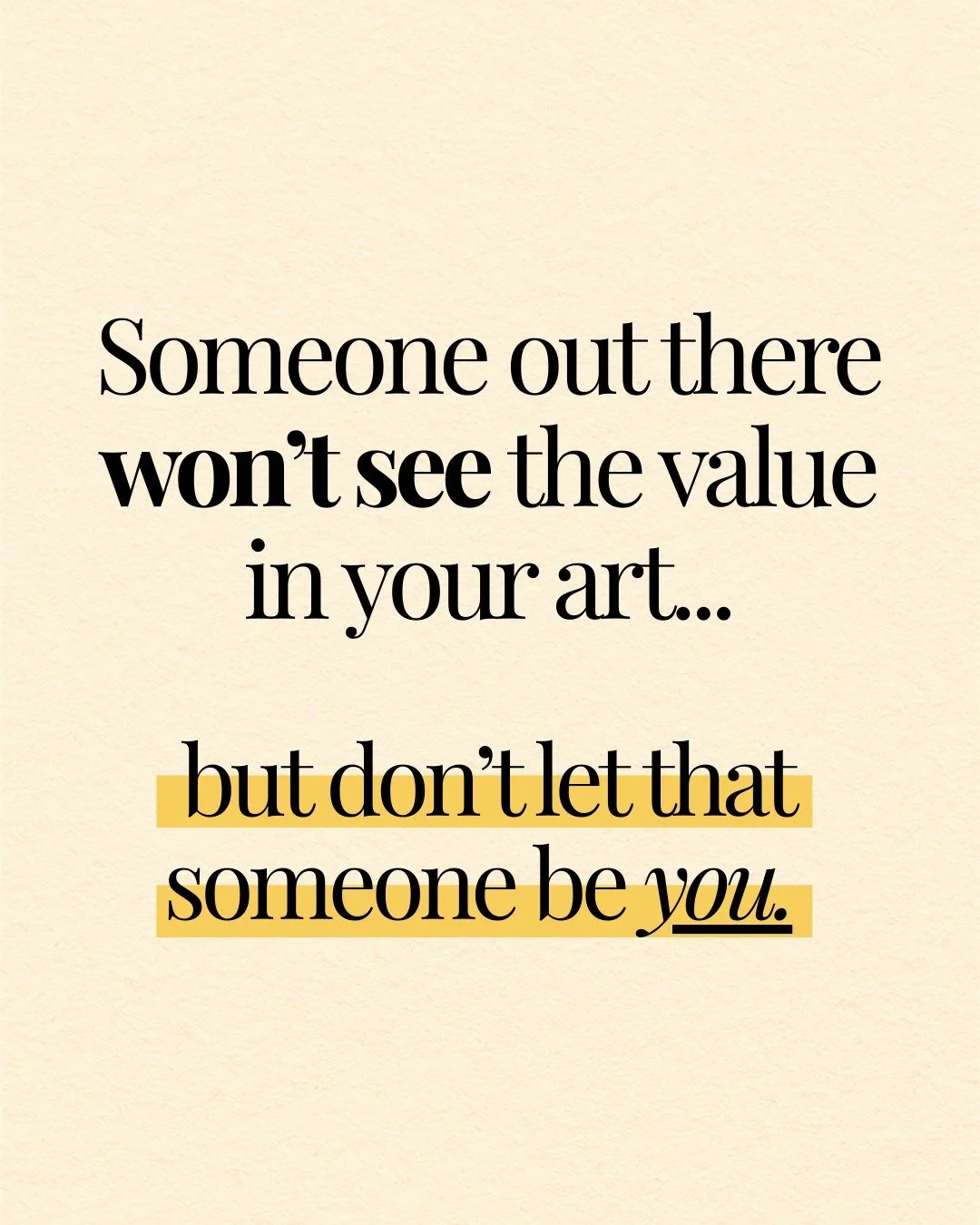 Not everyone will immediately see the value in your art.

When you are an author or an artist, you are choosing to put pieces of yourself out in public, which require a whole LOT of courage.

If this resonated with you, take it as your reminder to ke