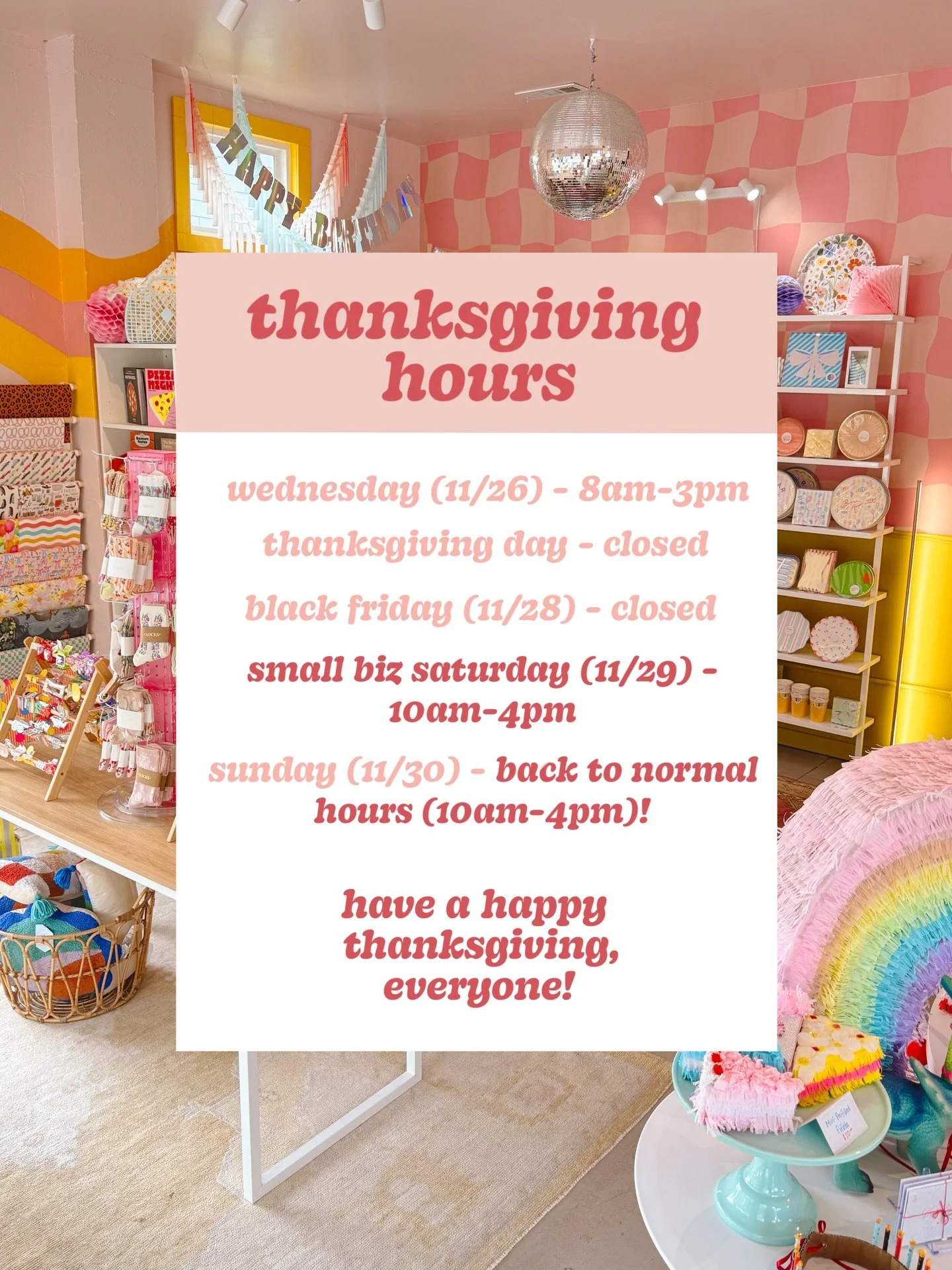 Here&rsquo;s our Thanksgiving week hours, folks! We hope to see you this week for all your Thanksgiving party needs &amp; we may have some special deals/specials for small biz Saturday (11/29)!!!! 😉 Come see us! &lt;3
