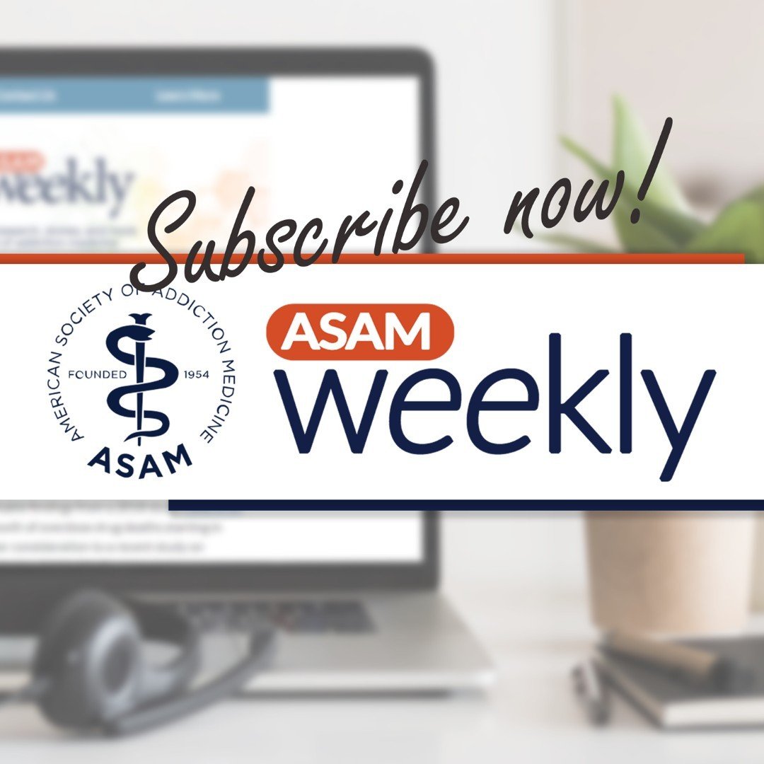 The ASAM Weekly is your resource for all the latest from the world of addiction medicine, delivered to your inbox every Tuesday.

#ASAMWeekly #ASAM #AddictionMedicine #AddictionTreatment #TreatmentResources