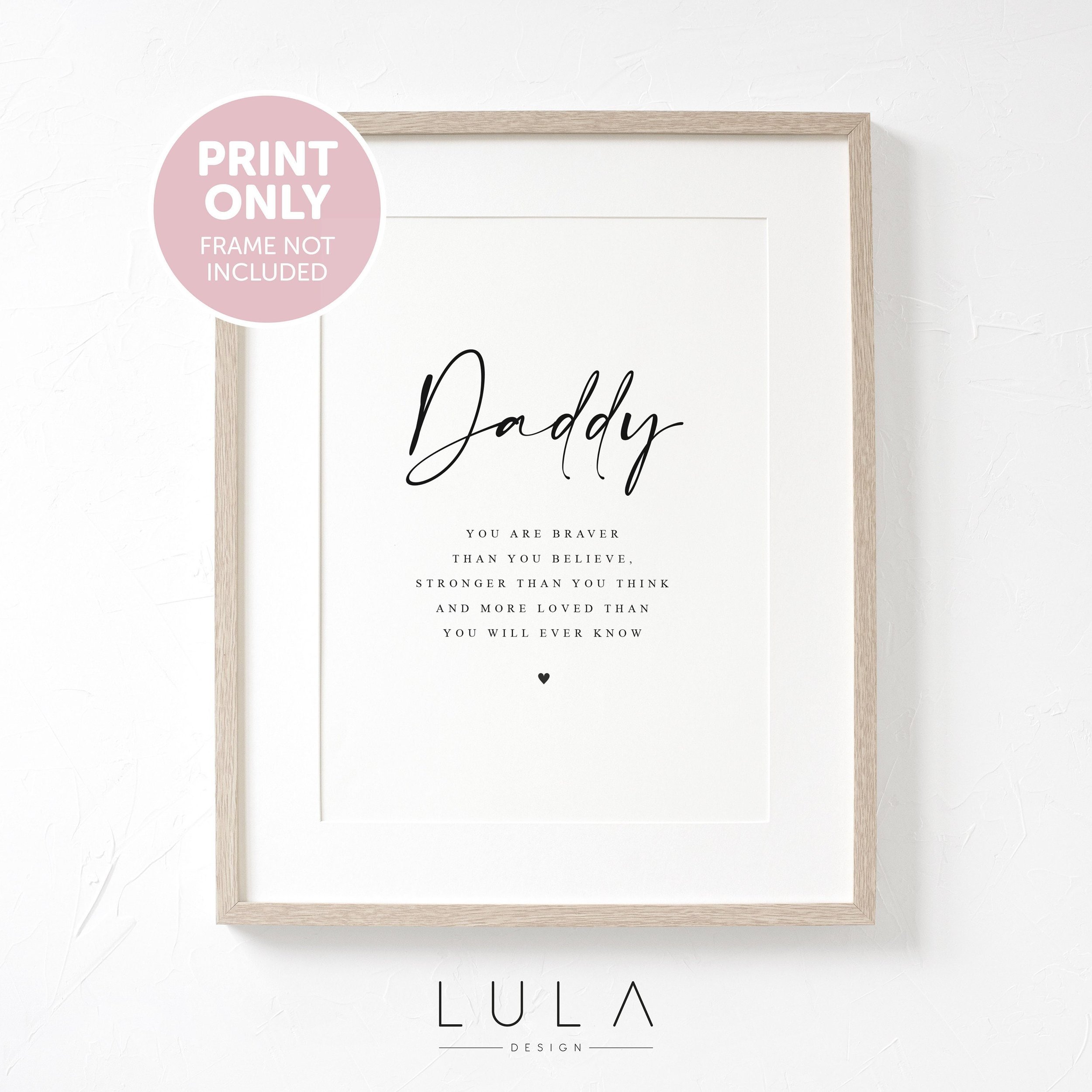 Daddy you are more loved than you'll ever know UNFRAMED PRINT Dad Birthday Gift, Fathers Day Gift, Print for Dad, Dad Stronger Braver Loved