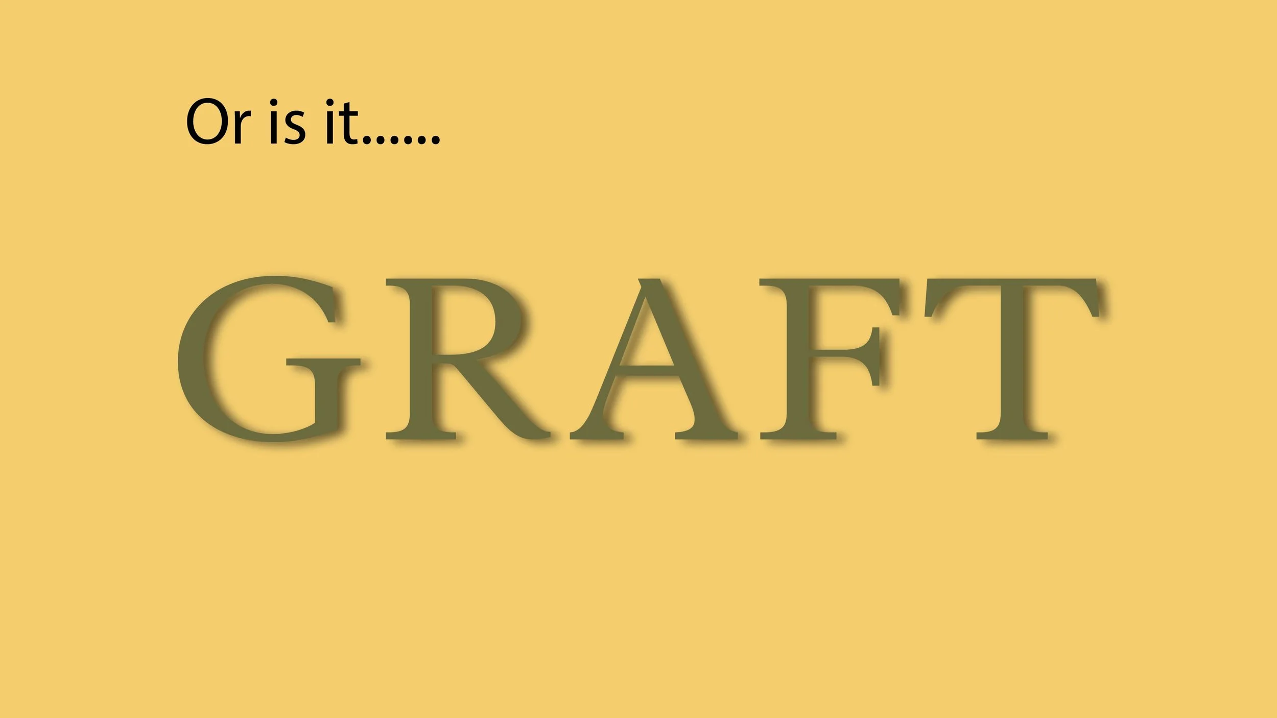 Or is it Graft?