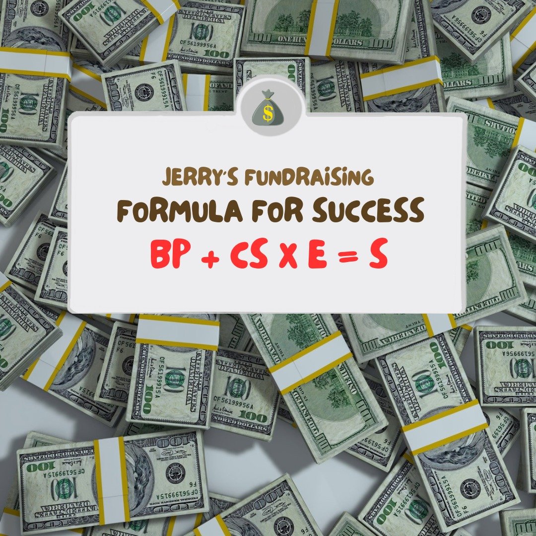 Check out our YouTube page (https://www.youtube.com/@jfsmithgroup) to hear Jerry's Fundraising Formula for Success! 

BP + CS x E =S