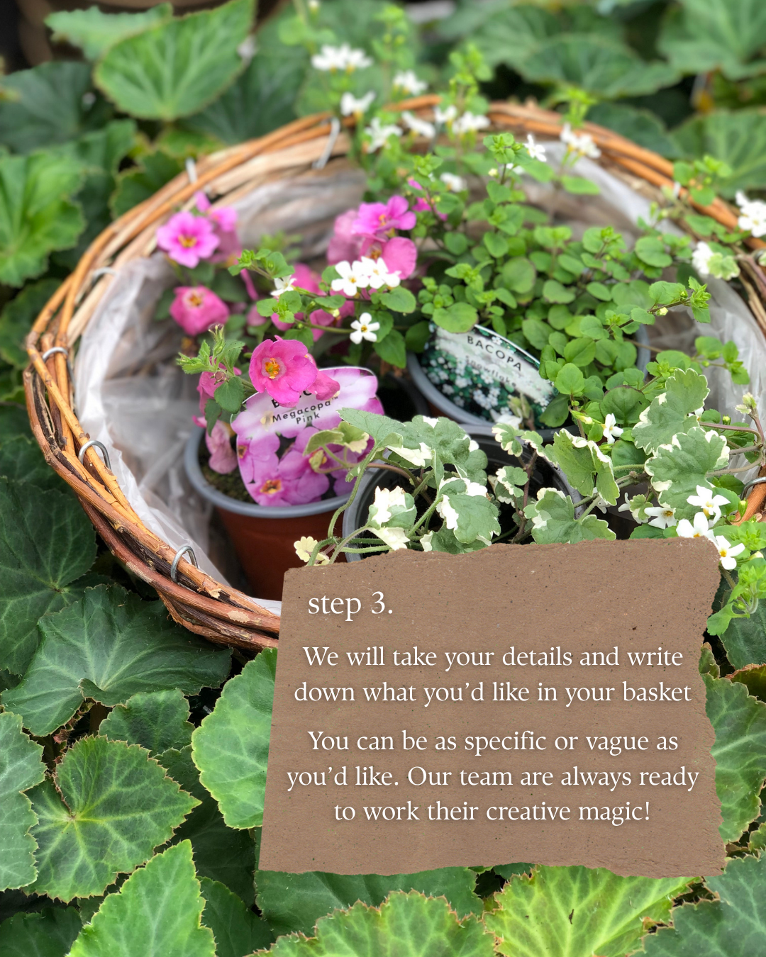"Step three. We will take your details and write down what you'd like in your basket. You can be as specific or vague as you'd like. Our team are always ready to work their creative magic."