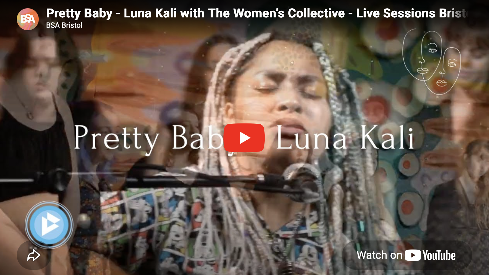 Screenshot of a YouTube video titled "Pretty Baby - Luna Kali with The Women's Collective - Live Sessions" by BSA Bristol. The image features a woman with her eyes closed singing into a microphone, with multiple floating faces in the background, and the YouTube play button overlay in the center.