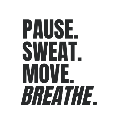 Motivational text on black background: "Pause. Sweat. Move. Breathe."