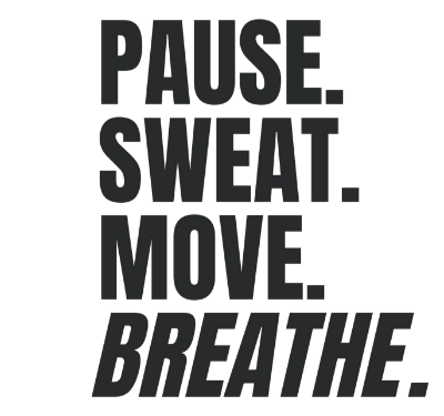 Inspirational quote: Pause, Sweat, Move, Breathe, each in bold black letters on a black background.