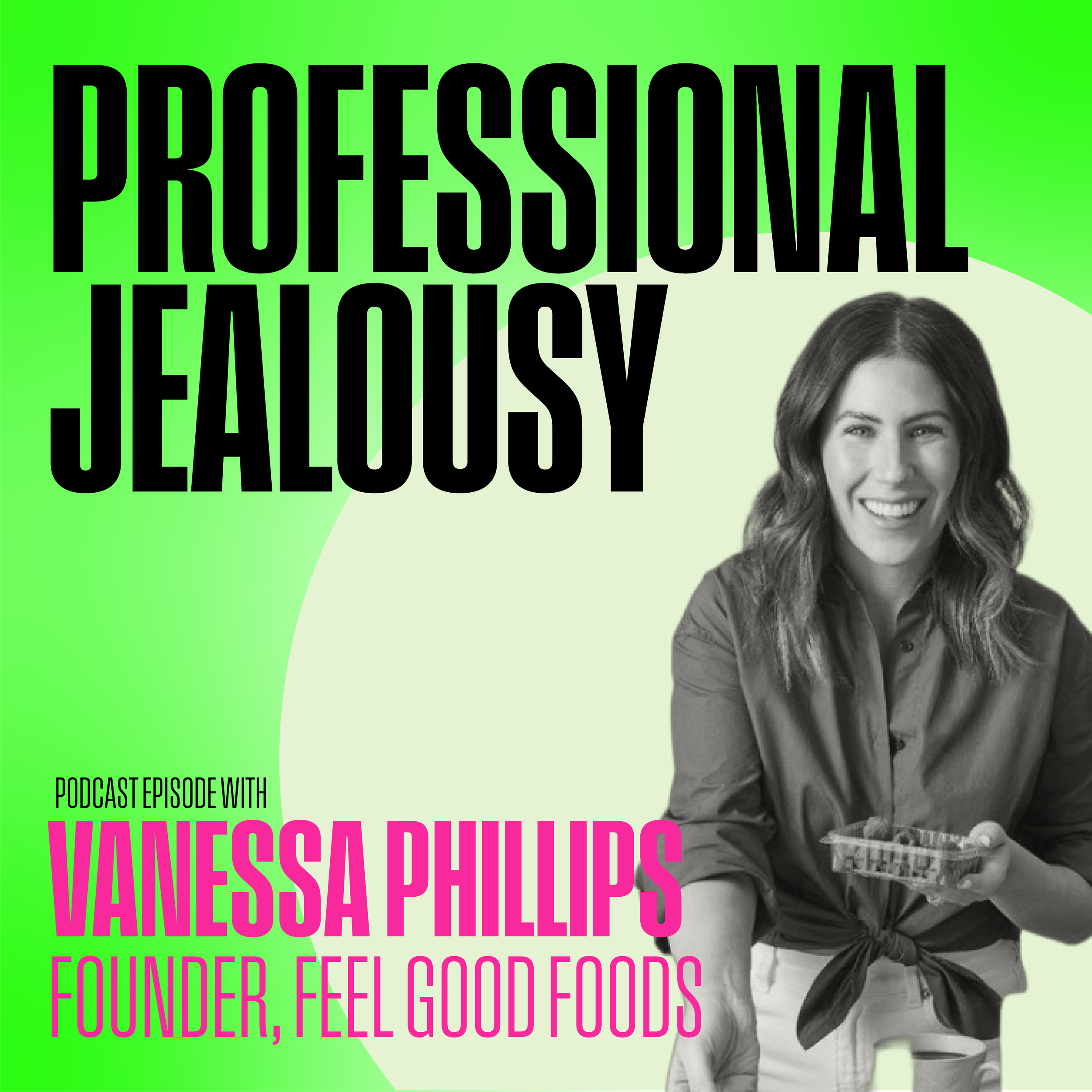 Ep.32 / Vanessa Phillips, Founder &amp; CEO Feel Good Foods