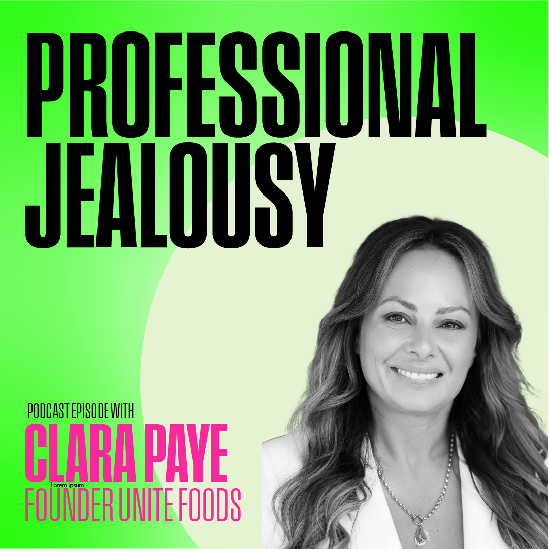 Podcast episode cover titled 'Professional Jealousy' featuring a black and white photo of a woman labeled as Clara Paye, founder of Unite Foods, with a green and off-white background.