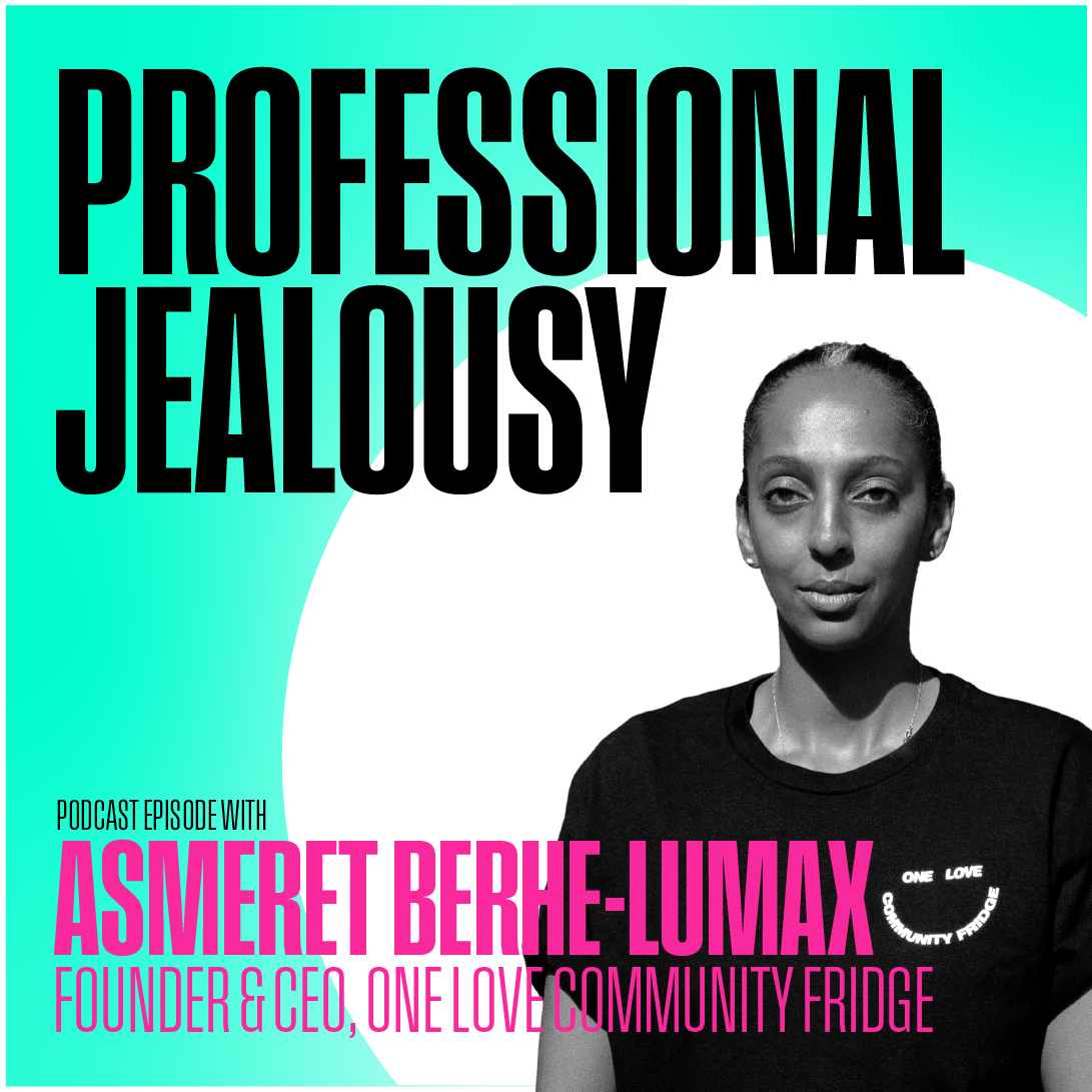 Podcast cover for 'Professional Jealousy' featuring Asmeret Berhe-Lumax, Founder & CEO of One Love Community Fridge. Black and white photo with teal and white background, bold text.