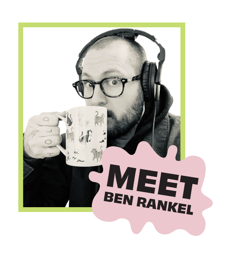 A black and white photo of a Ben Rankel, a white male with a beard and glasses. He holds a mug up and is wearing headphones. Overlayed on the image is a pink blob with the words "Meet Ben Rankel" in black over it.