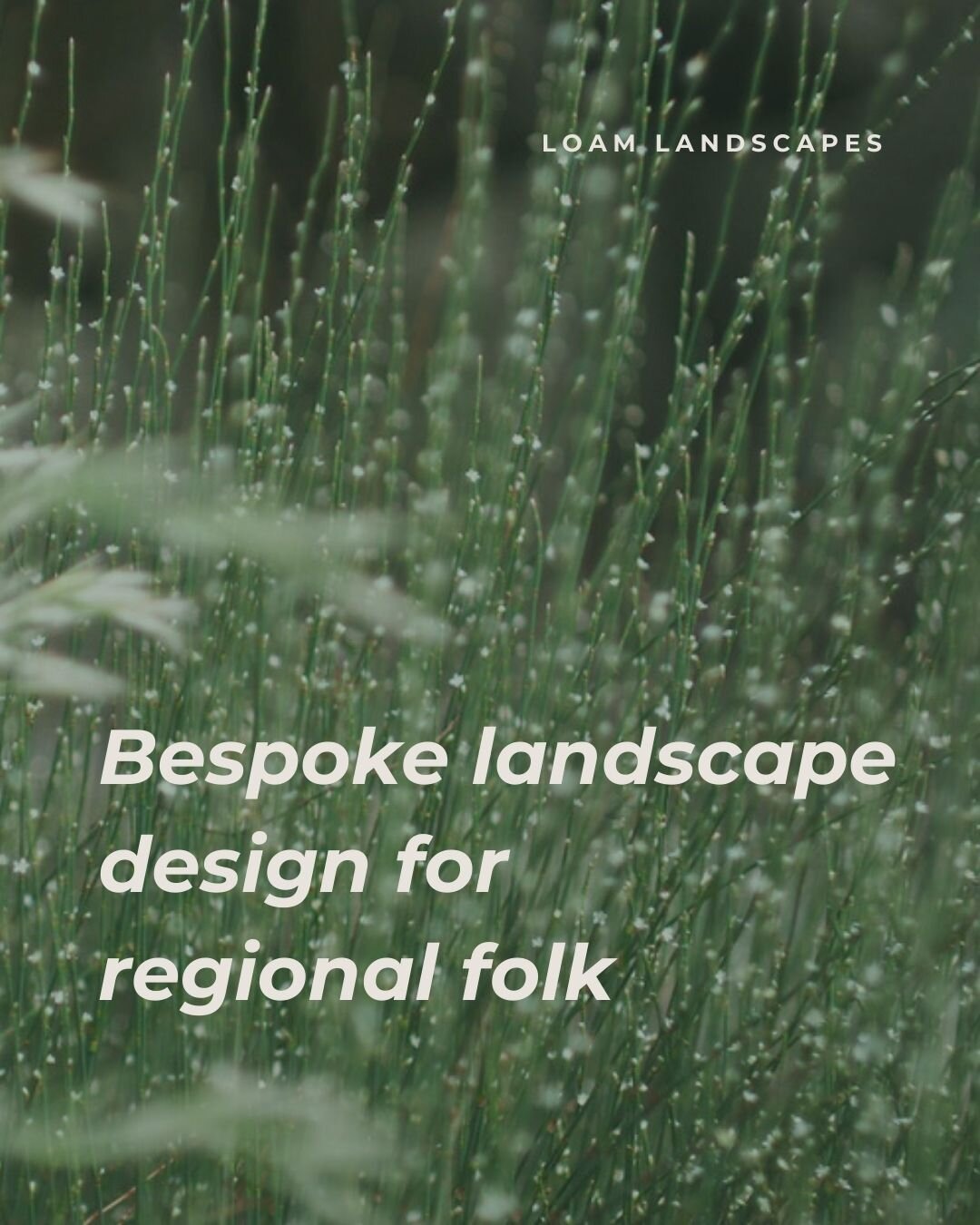 Loam was born out of a desire to create a landscape design studio specifically for regional folk. 

We understand the reality of life on the land; the blistering summer sun, bone-chilling winters and heavy blankets of frost.

We're based in Central V