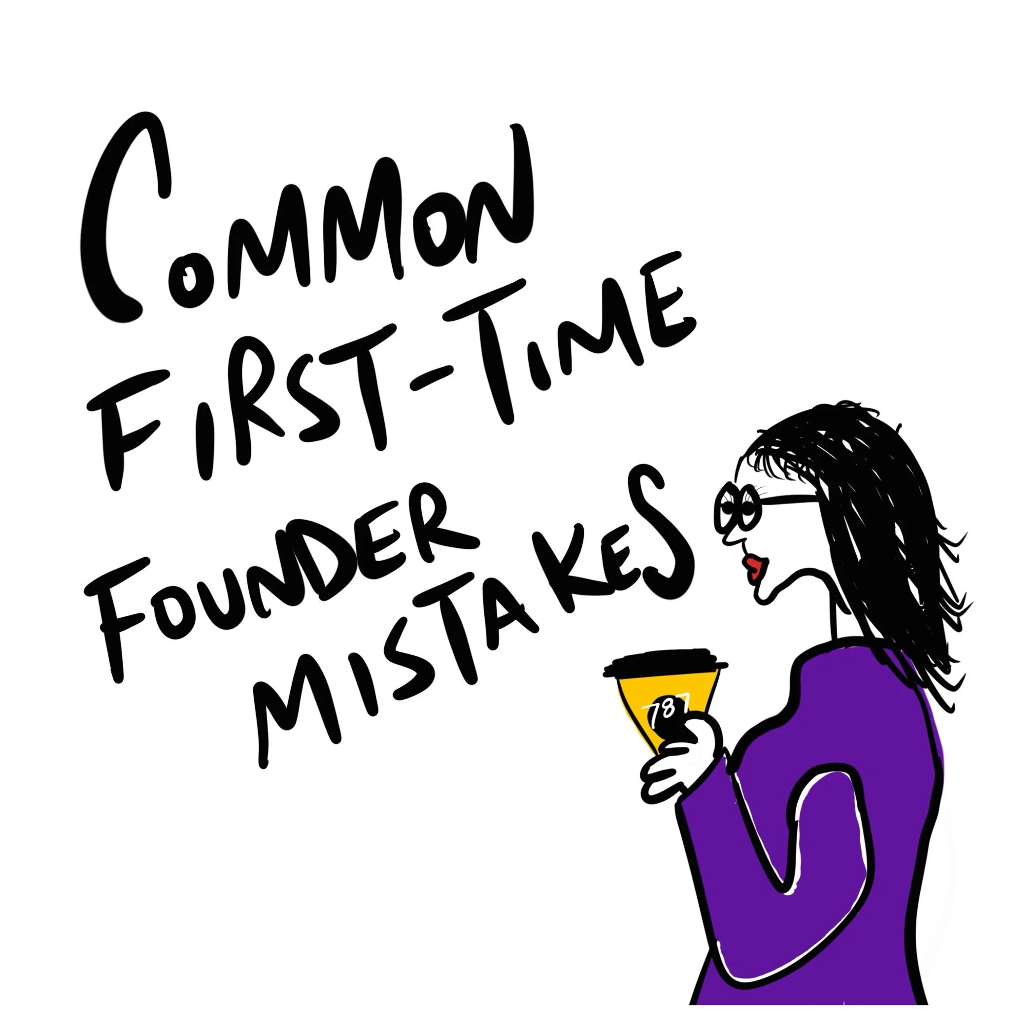 Common First-Time Founder Mistakes (And How to Avoid Them)
