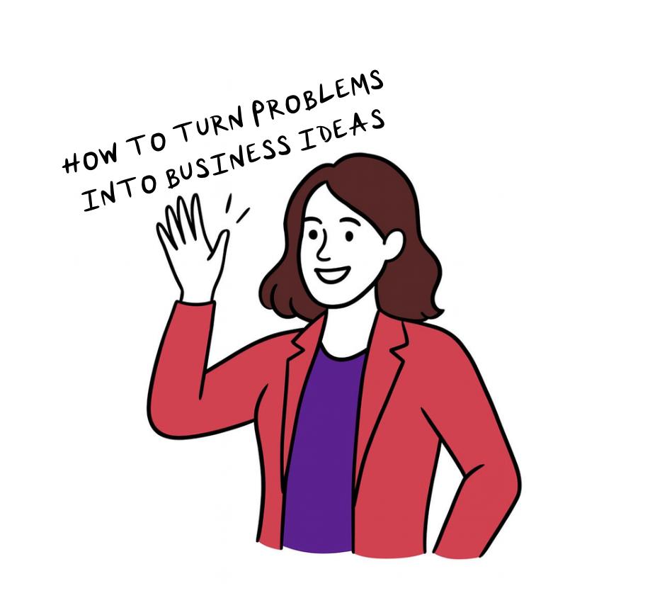 Illustration of a smiling woman in a red blazer and purple shirt waving, with the text “HOW TO TURN PROBLEMS INTO BUSINESS IDEAS,” representing entrepreneurship and business inspiration.