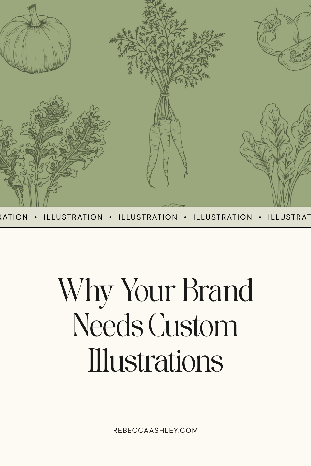 Top half: line art illustrations of vegetables on a mid green background. Bottom half: Black text on cream background that says "Why your brand needs custom illustrations". Underneath: "Rebeccaashley.com"