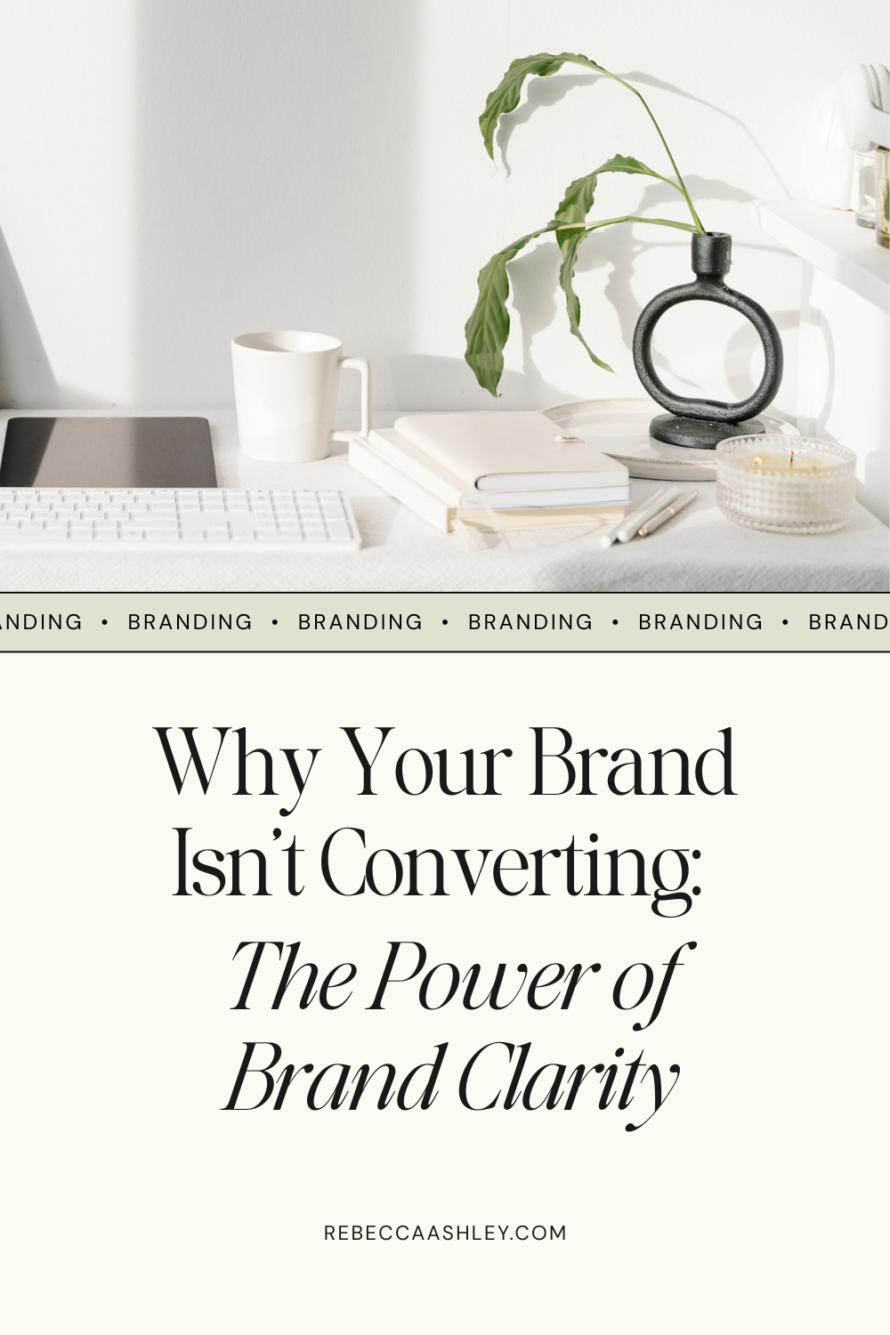 Why your brand isn't converting: The power of brand clarity. Rebeccaashley.com