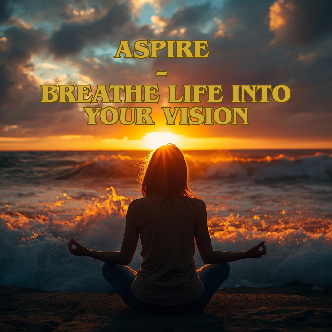 ASPIRE – Breathe Life Into Your Vision.png