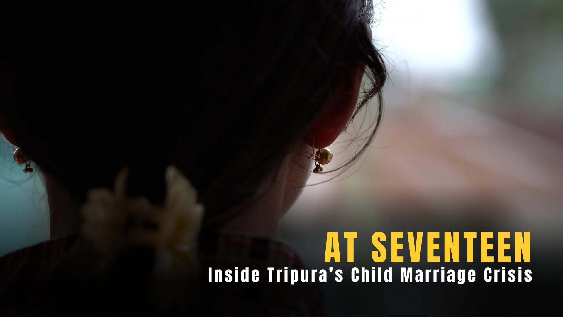 She Had to Run Away From Home at 17 | Tripura’s Child Brides’ Escape