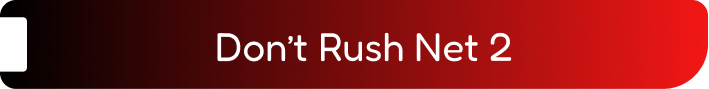 Don’t Rush Net 2