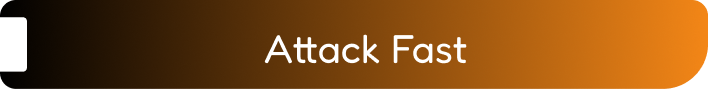 Attack Fast