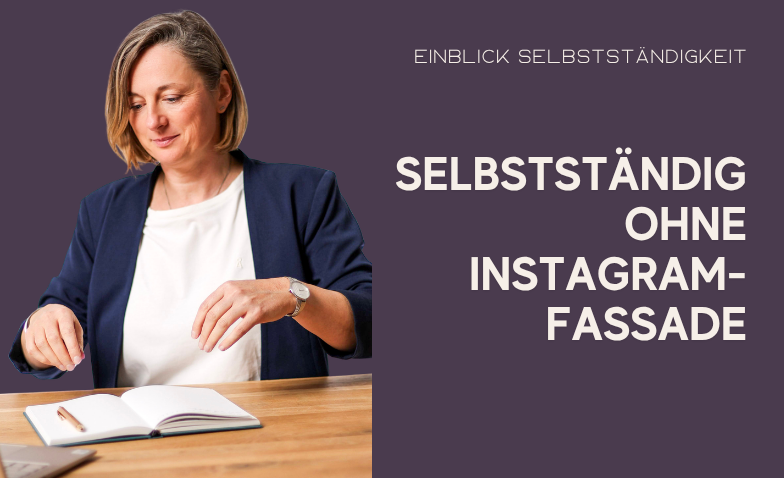 Selbstständig ohne Instagram-Fassade