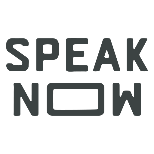 Text saying 'SPEAK NOW' with the words stacked and a speech bubble around 'NOW'.