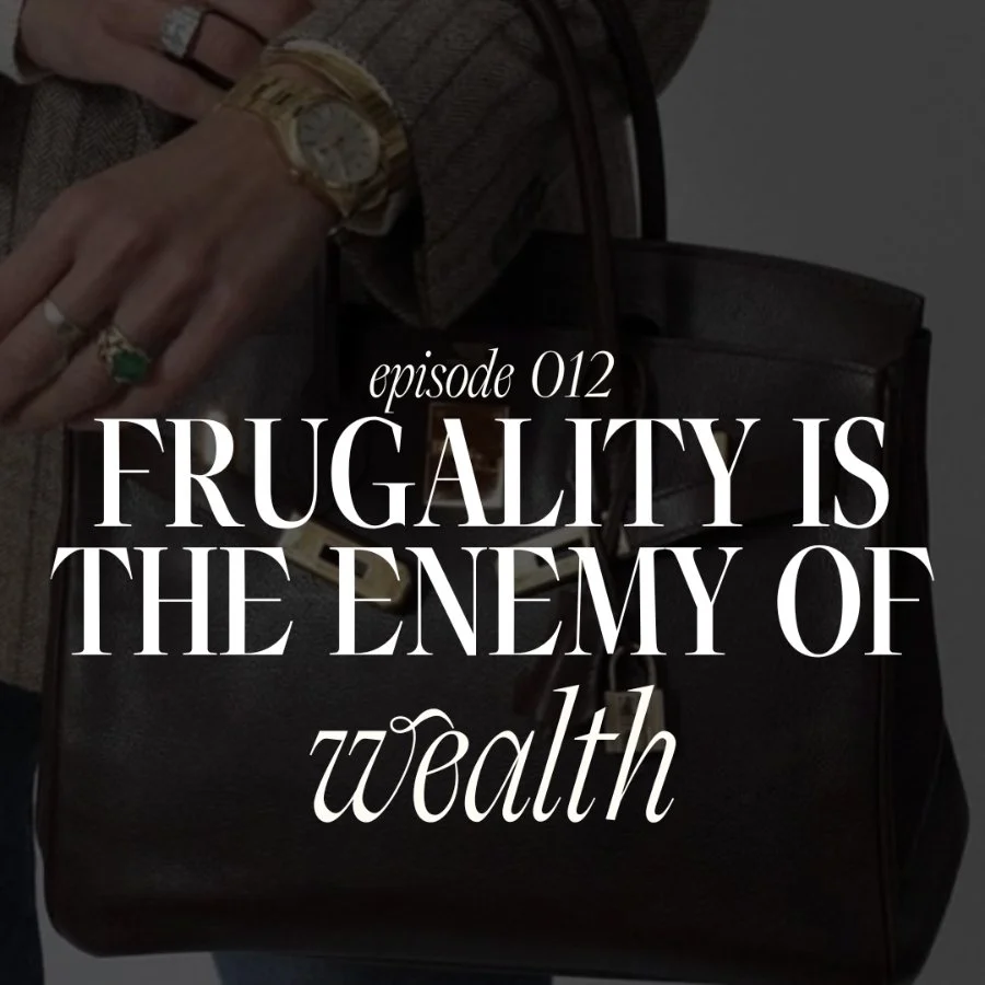 012. Frugality is the Enemy of Wealth