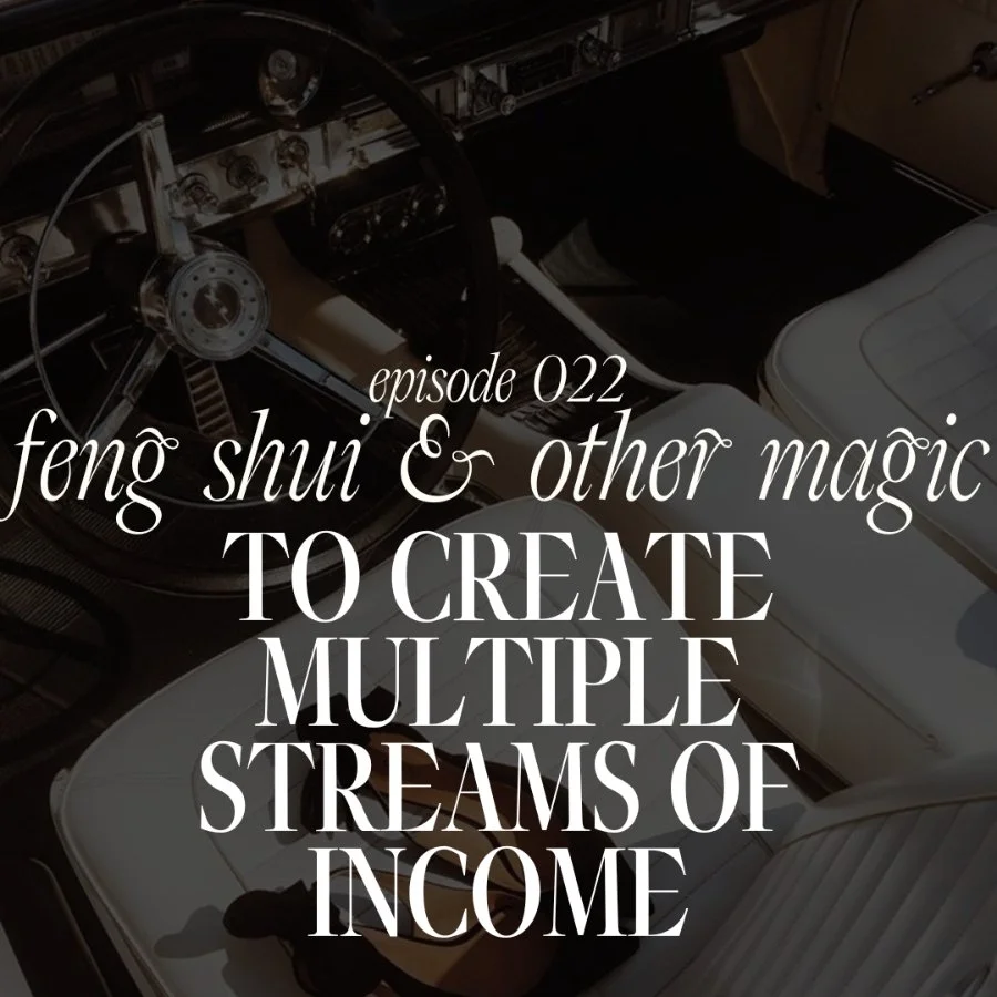 022. Feng Shui &amp; Other Magic to Create Multiple Streams of Income
