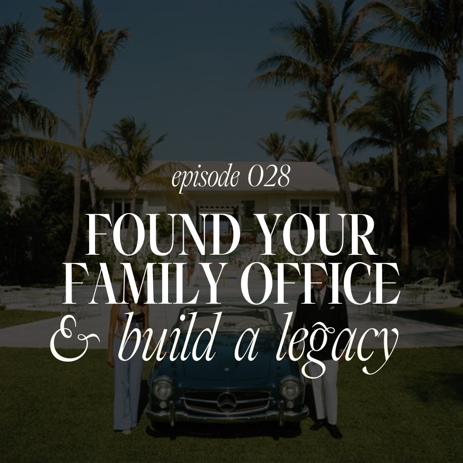 028. How to Found Your Family Office and Build a Legacy