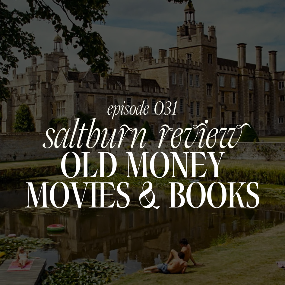 031. Saltburn Review + Old Money Movies &amp; Books