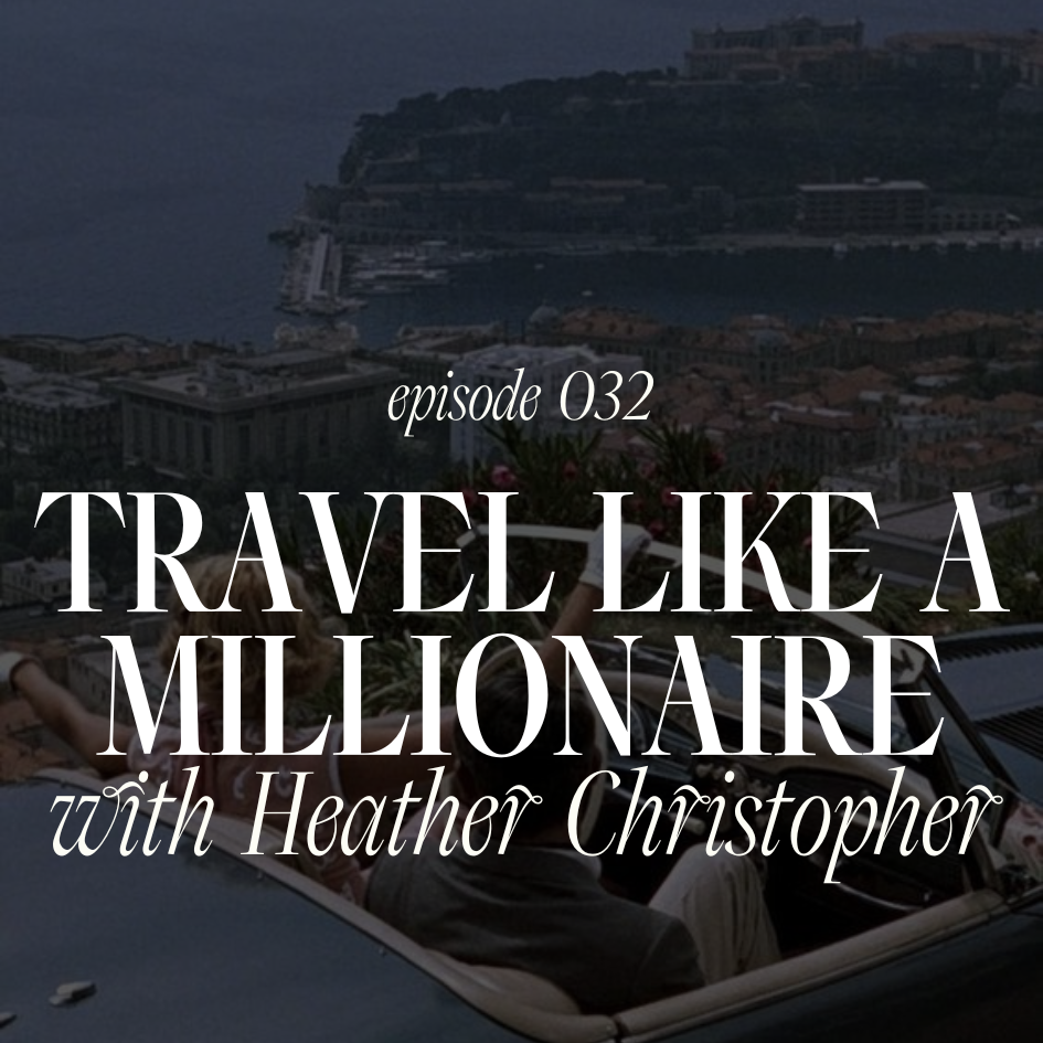 032. Travel Like a Millionaire with Heather Christopher