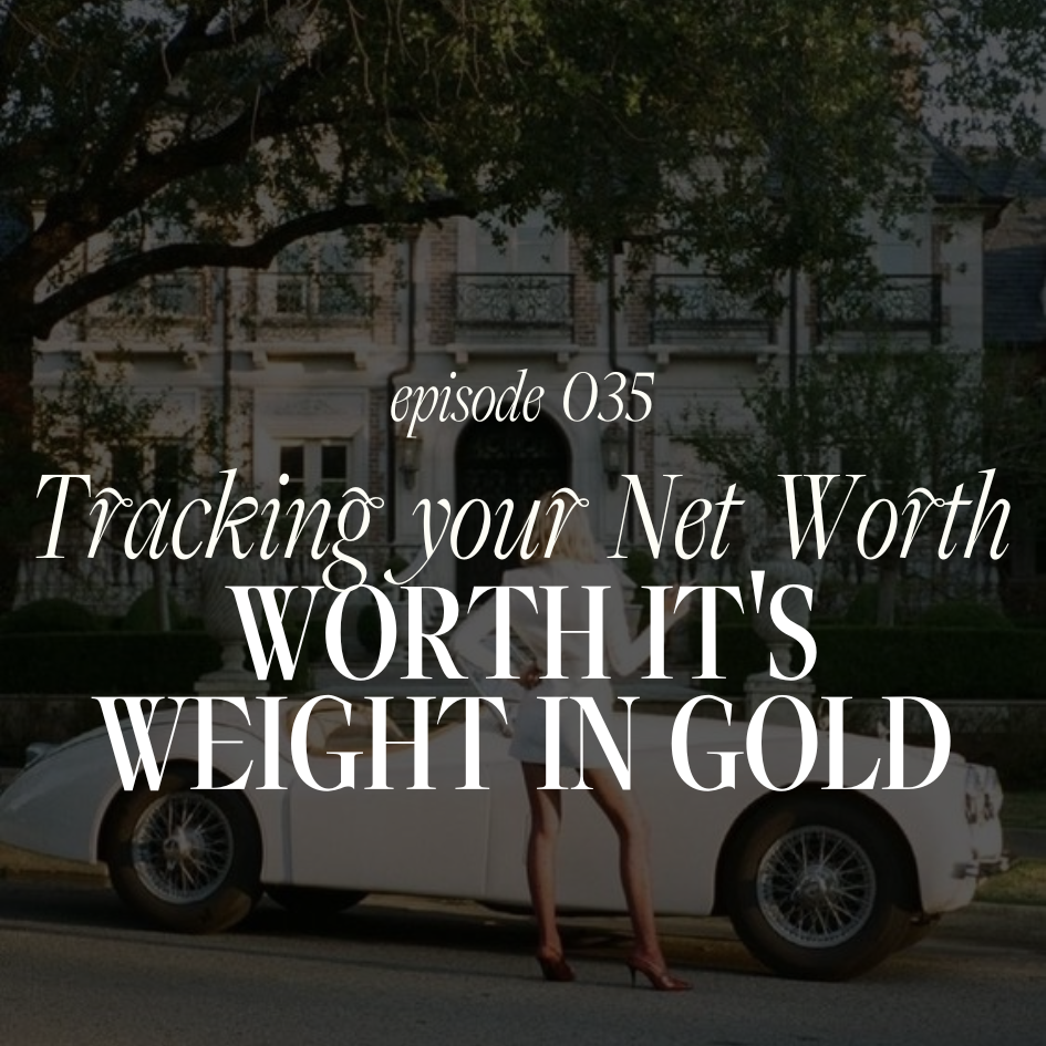 035. Tracking your Net Worth: Worth it's Weight in Gold
