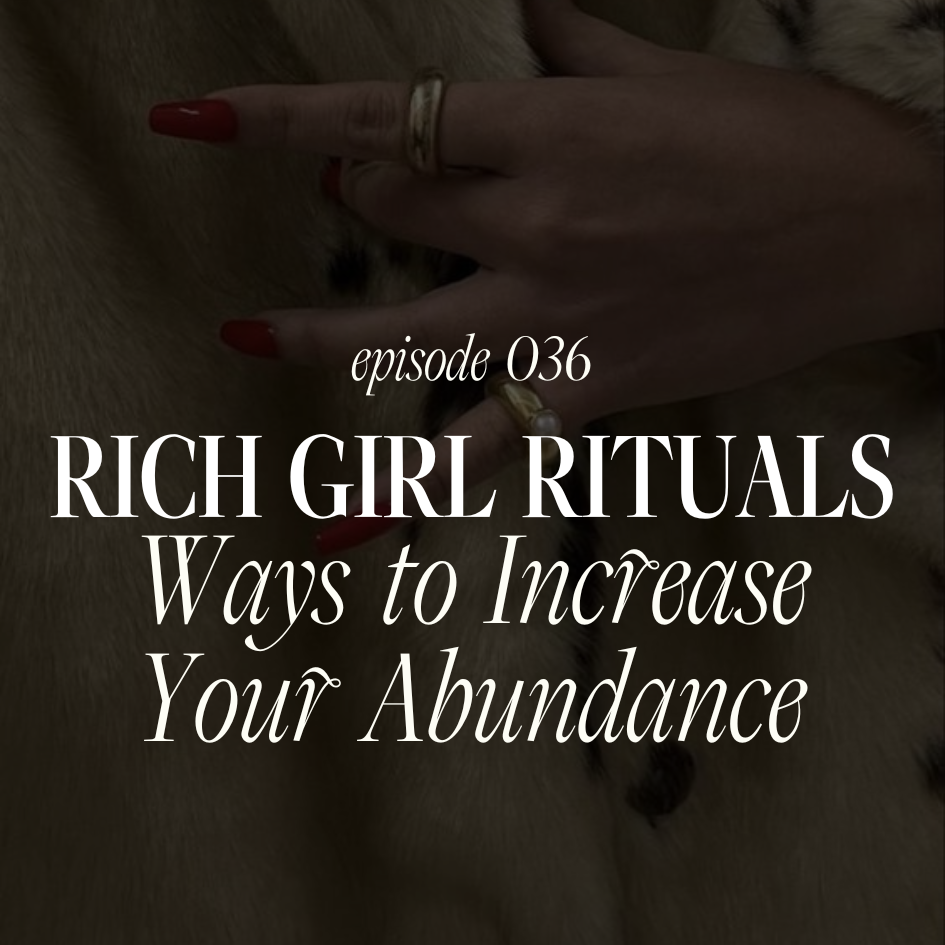 036. Rich Girl Rituals: 11 Ways to Increase Your Abundance