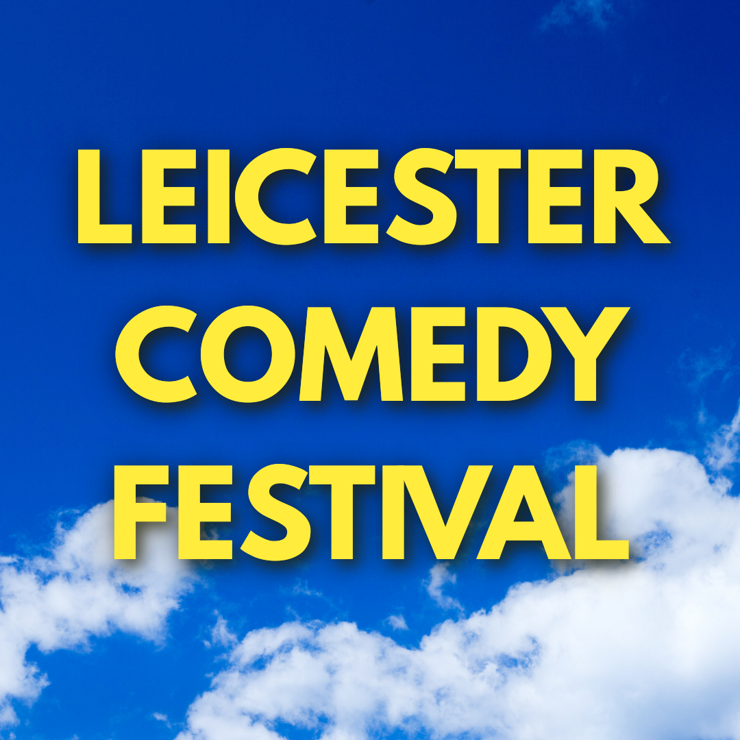 LEICESTER COMEDY FESTIVAL 2026 | 4th - 22nd Feb