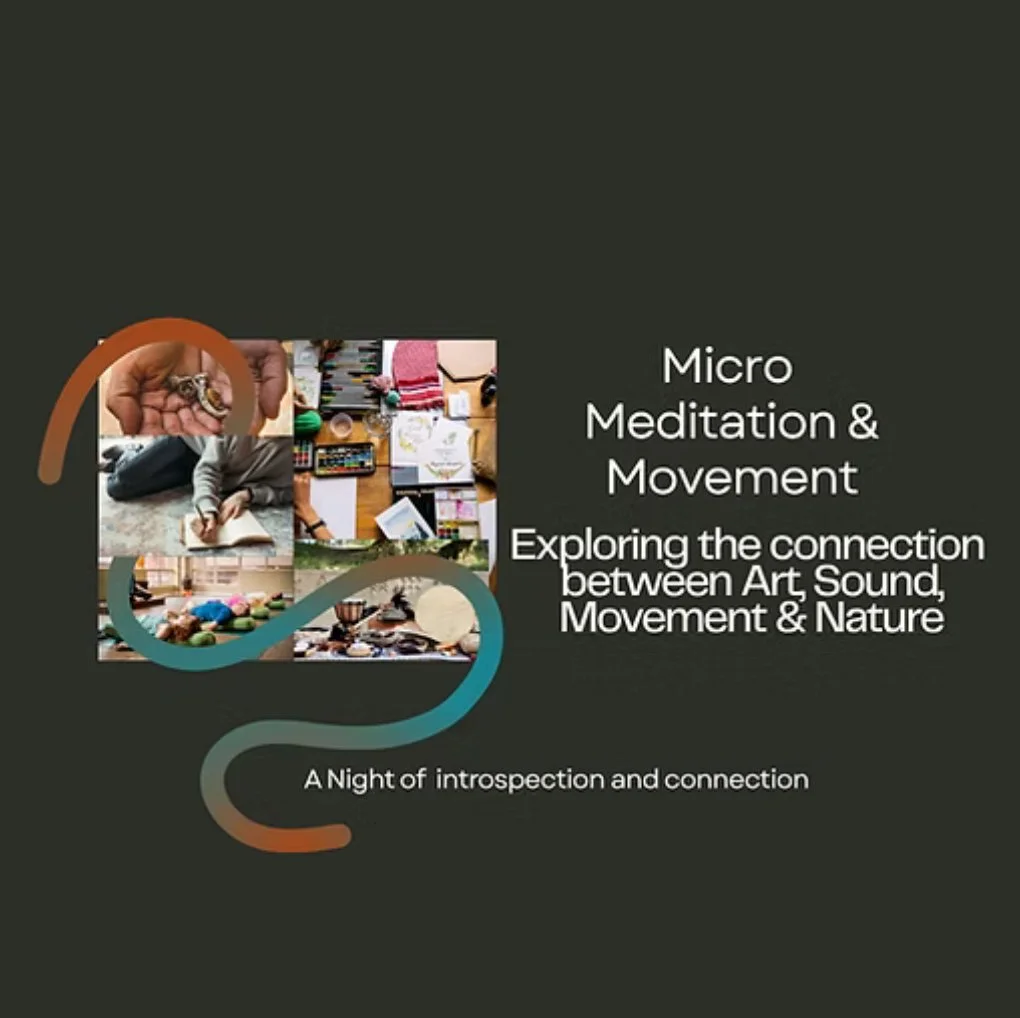 Micro Movement & Meditation: Exploring the Connection between Art, Sound, Movement and Nature